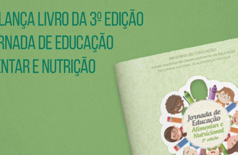 FNDE lança livro da 3ª edição da Jornada de Educação Alimentar e Nutricional