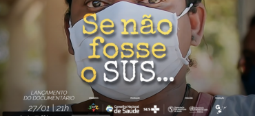 CNS lança o documentário “Se não fosse o SUS…”