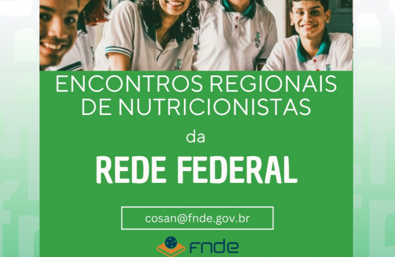 FNDE promove encontros regionais para nutricionistas dos Institutos Federais FNDE promove encontros regionais para nutricionistas dos Institutos Federais